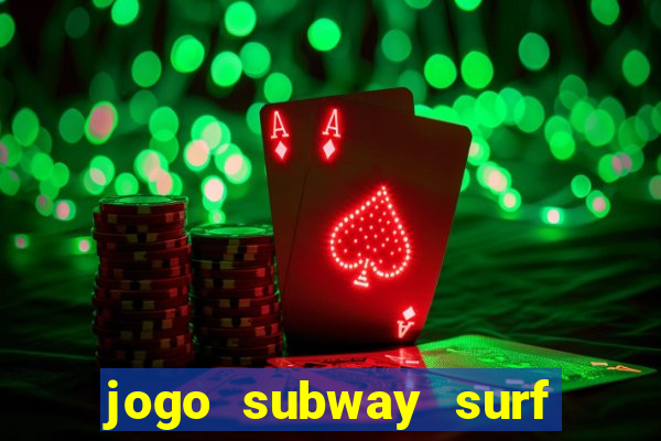 jogo subway surf ganhar dinheiro de verdade